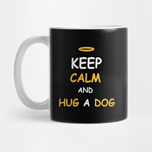 Keep Calm and Hug a Dog Mug